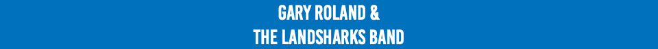 Gary Roland &  The Landsharks Band