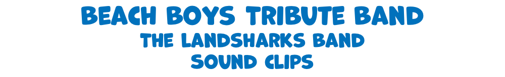 Beach Boys Tribute Band The Landsharks Band Sound clips