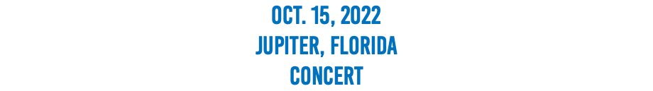 Oct. 15, 2022 Jupiter, Florida Concert