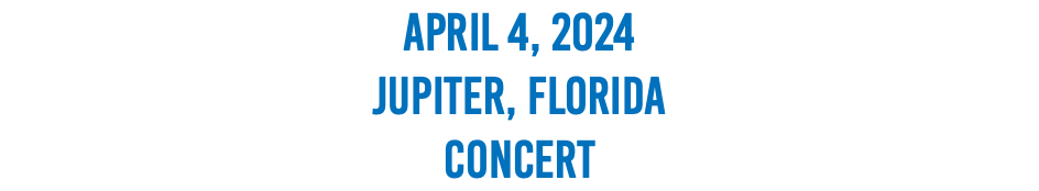 April 4, 2024 Jupiter, Florida Concert